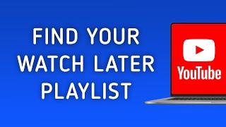 How To Find Your Watch Later Playlist On YouTube On PC [upl. by Edy]