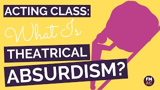 Acting Class What Is Theatrical Absurdism A 2 Minute Guide [upl. by Selmore]