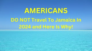 Why Americans Should Think Twice Before Visiting Jamaica in 2024 [upl. by Noired503]