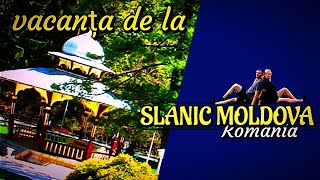 Vacanta de la SLANIC MOLDOVA [upl. by Ajay]