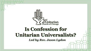 Is Confession for Unitarian Universalists  Rev Jason Lydon  August 11 2024 [upl. by Oscar]