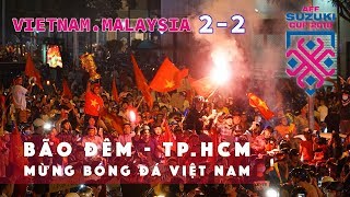 TpHCM đi Bão Đêm tái xuất dù Tỉ Số 22 Đội tuyển Bóng Đá Việt Nam vs Malaysia AFFCUP 2018  ZaiTri [upl. by Oswal553]