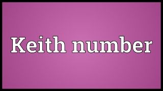 Keith number Meaning [upl. by Adolphus977]