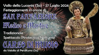 VALLO della LUCANIA Sa  San PANTALEONE Me M  2024  Pirotecnica CARLO DI MUOIO Night Show [upl. by Vidda]