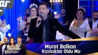 Murat Balkan  KIZILCIKLAR OLDUMU [upl. by Berta335]