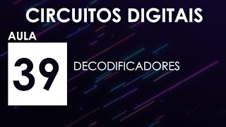 CIRCUITOS DIGITAIS Aula 39  Decodificadores [upl. by Ecinnahs883]