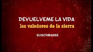 Devuelveme la vida  los valedores de la sierra letra [upl. by Rorry]