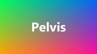 Pelvis  Medical Meaning and Pronunciation [upl. by Abdulla]