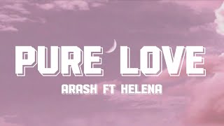 Arash ft Helena  Pure Love Lyrics [upl. by Durning]