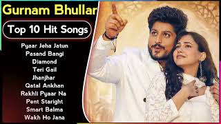 Gurnam Bhullar  Jukebox  Top 10  Pagal  Roka  Latest Punjabi Songs 2023  New Songs [upl. by Asaeret]