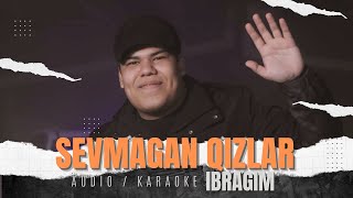 Ibragim  Sevmagan Qizlar Audio  Karaoke 2024  Ибрагим  Севмаган Кизлар Аудио  Караоке 2034 [upl. by Shanney]