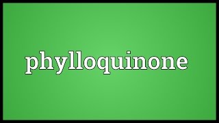 Phylloquinone Meaning [upl. by Quiteri]