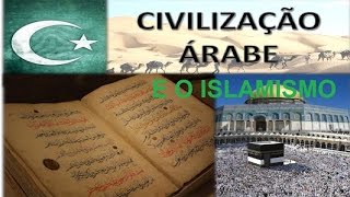 A CIVILIZAÇÃO ÁRABE E O ISLAMISMO [upl. by Harty]