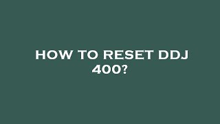 How to reset ddj 400 [upl. by Waltner677]