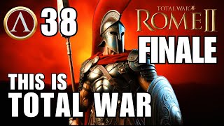 Rome 2 Legendary Sparta This Is Total War Campaign 38  GRAND FINALE [upl. by Corinne344]