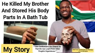 He Killed My Brother And Stored His Body Parts In A Bath Tub Confessions [upl. by Garges]