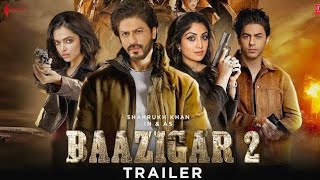 Baazigar 2 Movie Official Trailer  Shahrukh Khan  Aryan Khan  Kajol  Deepika  Filmi Creation [upl. by Sapphira]