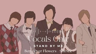 Stand by me  Boys over flowers ost by SHINee  Vocals only Acapella English lyrics [upl. by Oilla944]