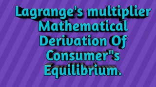 Lagranges multiplier Consumers Equilibrium with the help of Lagranges multiplier [upl. by Ssilb208]