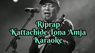 Riprap  Kattachide Tona Amja  Karaoke [upl. by Adarbil]