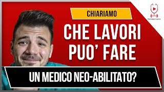 CHE LAVORI PUO FARE UN MEDICO NEO ABILITATO [upl. by Ailes558]