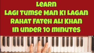 Learn Lagi Tumse Man Ki Lagan  Harmonium  Piano  Rahat Fateh Ali Khan  Arijit Singh [upl. by Ardisi807]