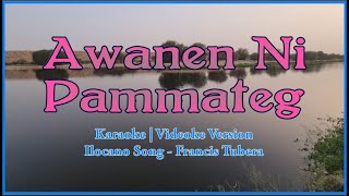 Awanen Ni Pammateg Karaoke  Francis Tubera  Ilocano Song  HD [upl. by Rasec]