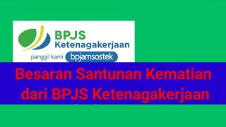 Berapa santunan Kematian dari BPJS Ketenagakerjaan [upl. by Suirad]