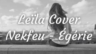 Leïla Cover Nekfeu  Egérie [upl. by Tdnarb]