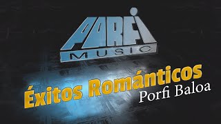 MIX DE EXITOS ROMANTICOS  PORFI BALOA [upl. by Enyamert]