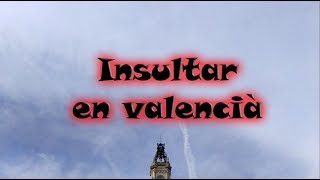 Curiositat valenciana  Capítulo 11  Insults en valencià [upl. by Gathard]