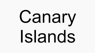 How to pronounce Canary Islands [upl. by Myk]