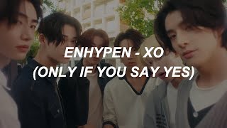 with MV ENHYPEN 엔하이픈  XO Only If You Say Yes Easy Lyrics [upl. by Erdman667]