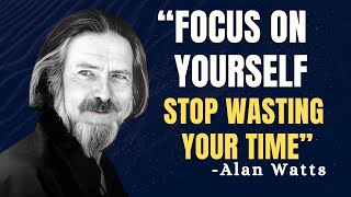 FOCUS ON YOURSELF STOP WASTING YOUR TIME  Alan Watts Motivation [upl. by Oirelav]