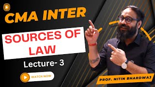 Sources of Law Lecture 3  CMA Inter Law amp Ethics  By Prof Nitin Bhardwaj [upl. by Brote]