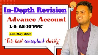 Ca Inter InDepth Revision Lecture of Advance Account L5 AS10 quot Property Plant amp Equipmentquot [upl. by Hosfmann939]