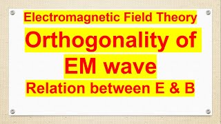 orthogonality of EM wave Electromagnetic Field Theory [upl. by Gemperle867]