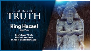 King Hazael of Aram Digging for Truth Episode 206 [upl. by Avery]