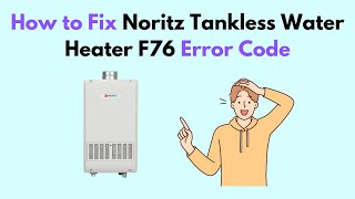 How to Fix Noritz Tankless Water Heater F76 Error Code [upl. by Oirram249]