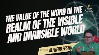 The Value of the Word in the Realm of Visible and Invinsible World  Pastor Alfredo Festin [upl. by Macrae]