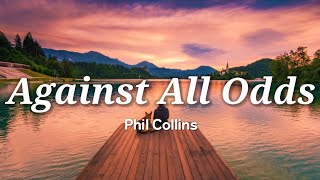 Phil Collins  Against All Odds Lyrics [upl. by Mutua561]