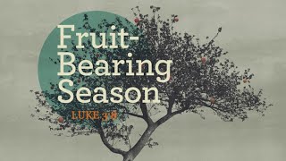 Greetings Todays Sermon Fruit Bearing Season  Luke 38 [upl. by Cirre]