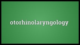 Otorhinolaryngology Meaning [upl. by Bekaj]