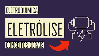 Eletrólise  Conceitos Gerais  Eletroquímica [upl. by Nnyltak]