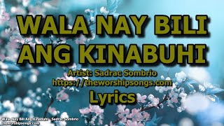 Wala Nay Bili Ang Kinabuhi  Sadrac Sombrio  Lyrics [upl. by Einittirb758]