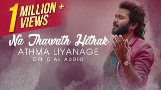 Na Thawath Hithak  නෑ තවත් හිතක්  Athma Liyanage  Official Audio [upl. by Schubert136]