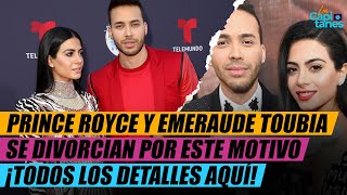 PRINCE ROYCE Y EMERAUDE TOUBIA SE DIVORCIAN  ESTE FUE EL MOTIVO DE SU RUPTURA [upl. by Einnahpets]