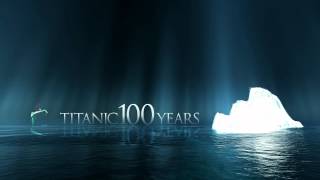 Titanic 100 Years  Hymn to the Sea [upl. by Gwenette]