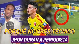 quotPORQUÉ NO ERES TÉCNICOquot JHON DURAN a PERIODISTA  DESTROZAN a COLOMBIA x DERROTA ANTE a ECUADOR [upl. by Eglantine]