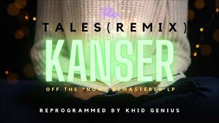 KANSER  NOW  Tales REMIX 2  ReProduced by KHID GENIUS of HEADSHOTS23  Krom Recordz [upl. by Nesto]